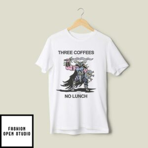 Three Coffees No Lunch T Shirt 2