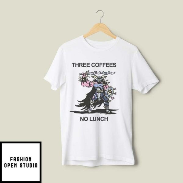 Three Coffees No Lunch T-Shirt