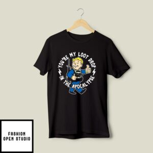 Vault Boy Fallout Youre My Loot Drop In The Apocalypse T Shirt 2