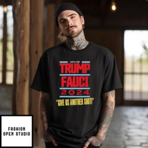 Vote For Trump Fauci 2024 Give Us Another Shot T-Shirt