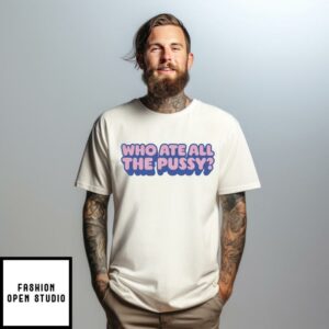 WHO ATE ALL THE PUSSY WHITE TEE 1