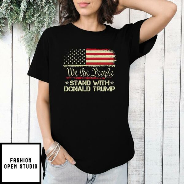 We The People Stand With Donald Trump 2024 American Flag T-Shirt