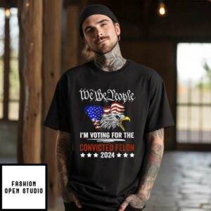 We the People 2024 Im Voting For The Convicted Felon Eagle T Shirt 1