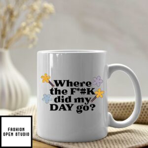 Where The Fuck Did My Day Go ADHD Mug