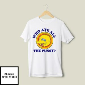 Who Ate All The Pussy T Shirt 2