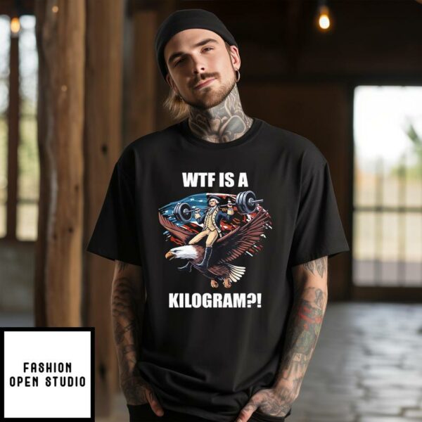 Wtf Is A Kilogram Funny Gymer 4th Of July T-Shirt