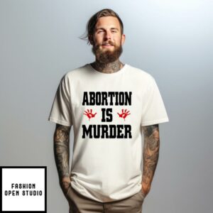 Abortion Is Murder T-Shirt Anti-Abortion