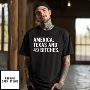 America Texas And 49 Bitches T-Shirt