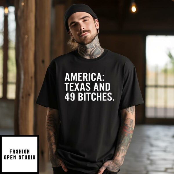 America Texas And 49 Bitches T-Shirt