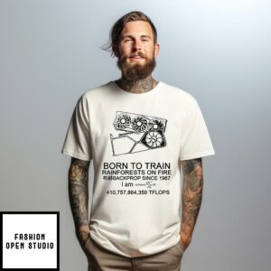 Born To Train Rainforests On Fire Backprop Since 1987 T-Shirt