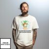 Bro I Am Merely Existing In The Context Of All Which I Live And What Came Before Me T-Shirt