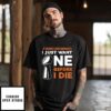 Cincinnati Bengals I Just Want One Super Bowl Before I Die T-Shirt