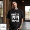 Convicted Vapist T-Shirt