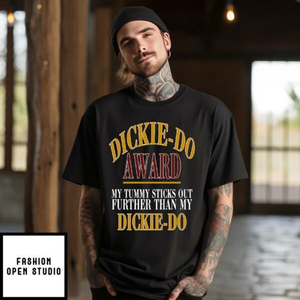 Dickie Do Award My Tummy Sticks Out Further Than My Dickie Do T-Shirt