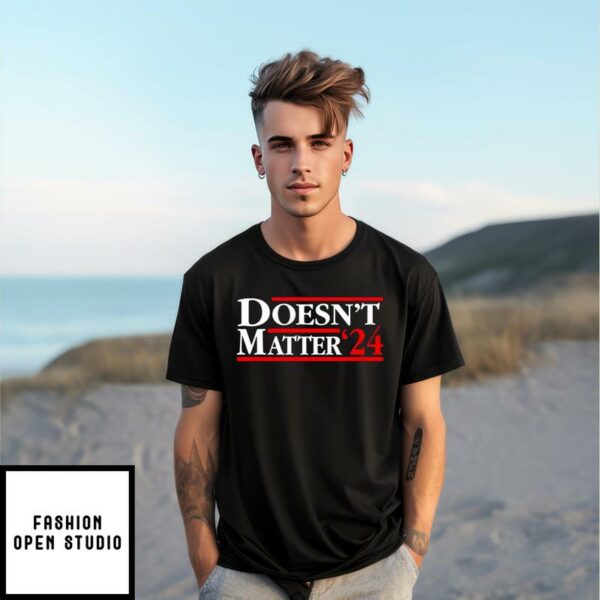 Doesn’t Matter ’24 T-Shirt