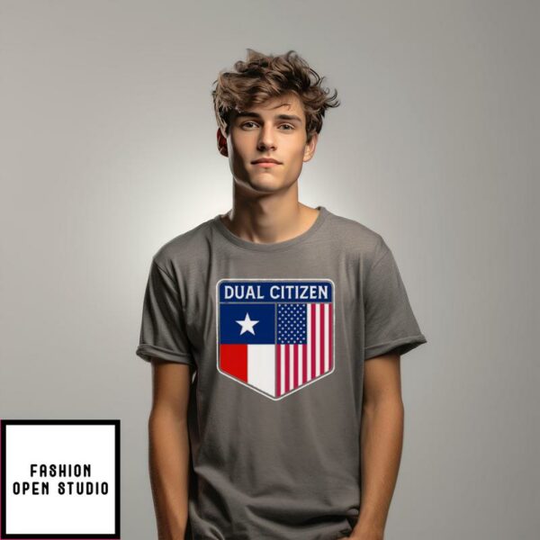 Dual Citizen Of The USA And Texas T-Shirt