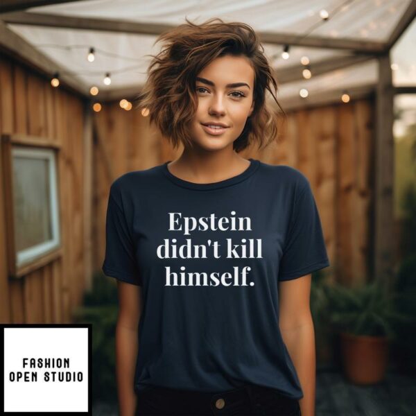 Epstein Didn’t Kill Himself T-Shirt