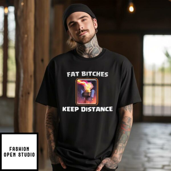 Fat Bitches Keep Away T-Shirt