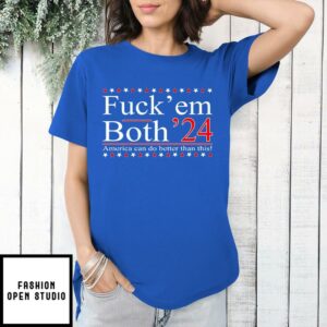 Fuck’ Em Both ’24 America Can Do Better Than This T-Shirt