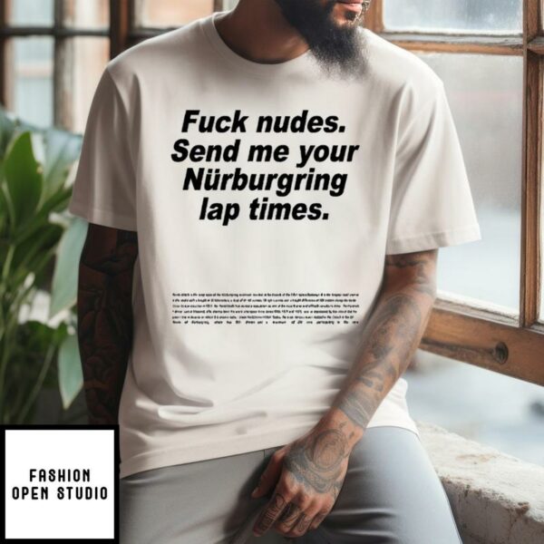 Fuck Nudes Send Me Your Nürburgring Lap Times T-Shirt