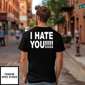 Fuck You I Hate You T Shirt 2