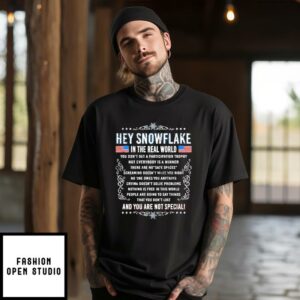 Hey Snowflake In The Real World You Don’t Get A Participation Trophy And You Are Not Special T-Shirt