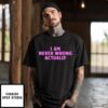 I Am Never Wrong T-Shirt