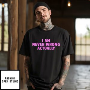 I Am Never Wrong T-Shirt