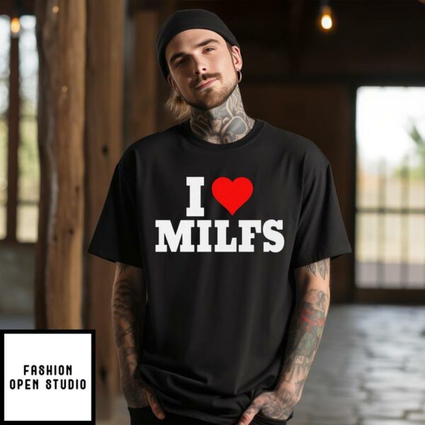 I Love Milfs T-Shirt