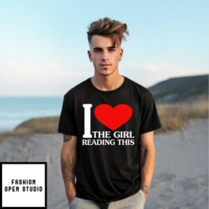 I Love The Girl Reading This T-Shirt