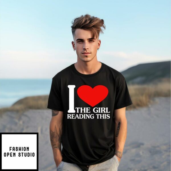 I Love The Girl Reading This T-Shirt