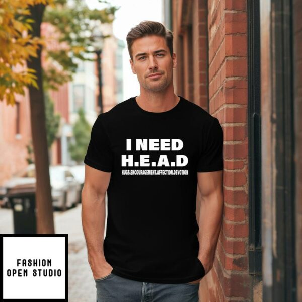 I Need Head Hugs Encouragement Affection Devotion T-Shirt