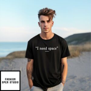 I Need Space T-Shirt