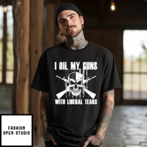 I Oil My Guns With Liberal Tears T-Shirt