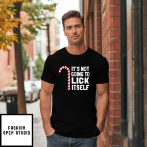 It’s Not Going To Lick Itself Christmas Candy Cane T-Shirt