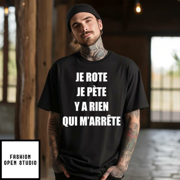 Je Rote Je Pete Y A Rien Qui M’ Arrete T-Shirt