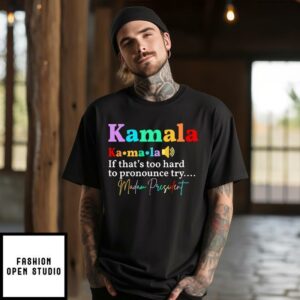 Kamala If That’s Too Hard To Pronounce Try Madam President T-Shirt