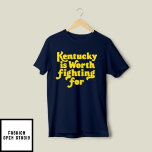 Kentucky Is Worth Fighting For T-Shirt