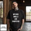 My Dick Smells Like Chapstick T-Shirt I’m The Reason His Dick Smells Like Chapstick