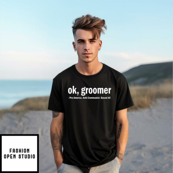 OK Groomer Pro America Anti Communist Based AF T-Shirt