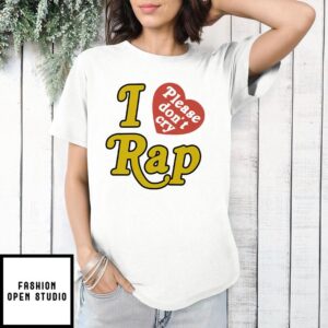 Rapsody I Love Rap Please Don’t Cry T-Shirt