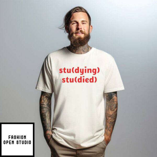 Studying Studied T-Shirt