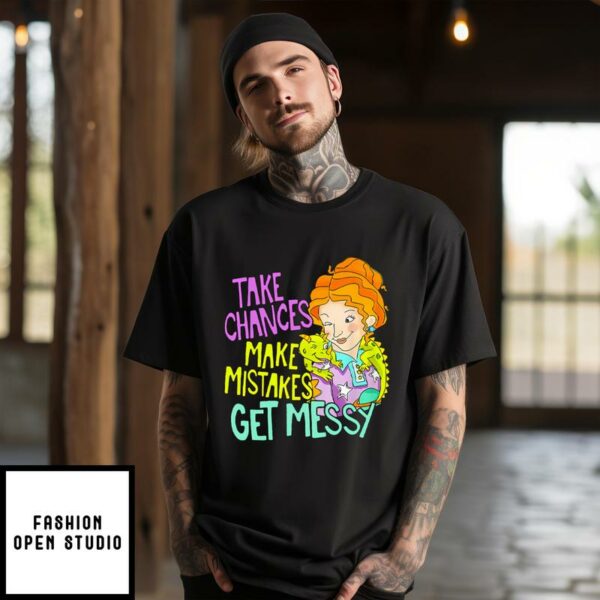 Take Chances Make Mistakes Get Messy T-Shirt