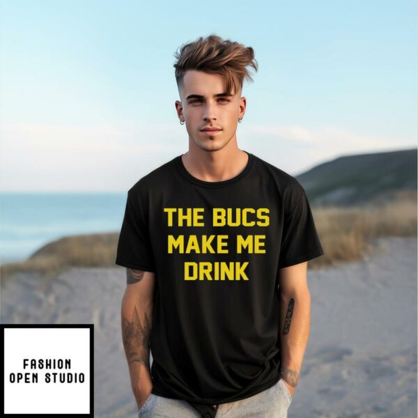 The Bucs Make Me Drink Tampa Bay Buccaneers T-Shirt