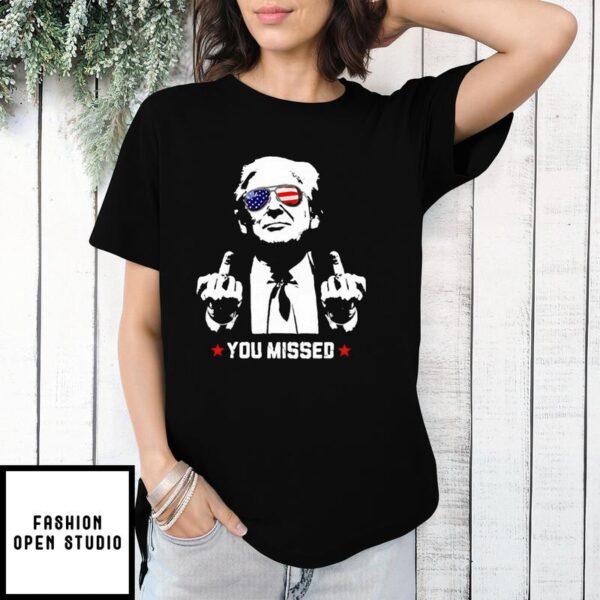 Trump Assassination Shooting You Missed T-Shirt