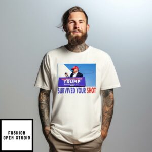 Trump Assassination Survived Your Shot T-Shirt