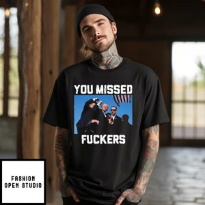 Trump Assassination You Missed Fuckers T-Shirt