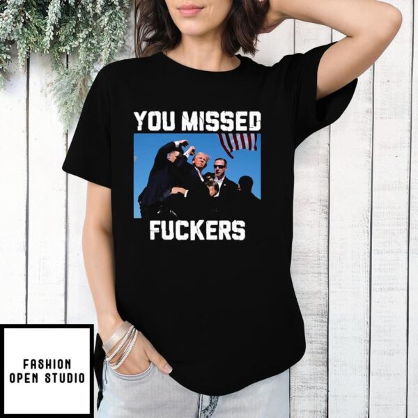 Trump Assassination You Missed Fuckers T-Shirt