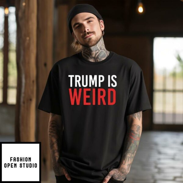 Trump Is Weird T-Shirt