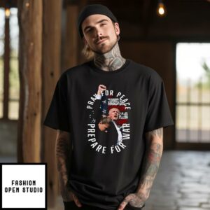 Trump Pray For Peace Prepare For War T-Shirt